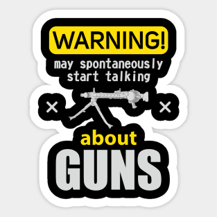 WARNING may spontaneously start talking about guns Sticker